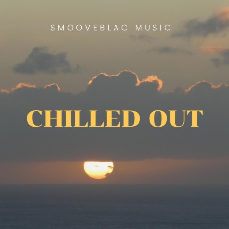 Chilled Out | Boomplay Music