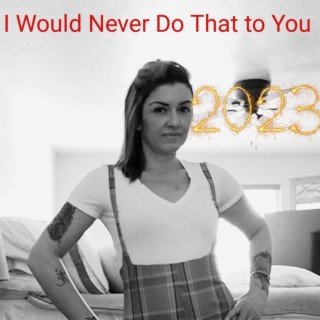 I Would Never do That to You lyrics | Boomplay Music
