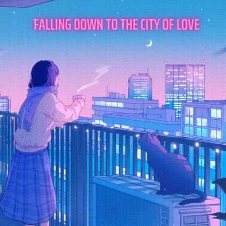 Falling Down To The City Of Love | Boomplay Music