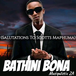 Bathini Bona(Salutations To Scotts Maphuma)