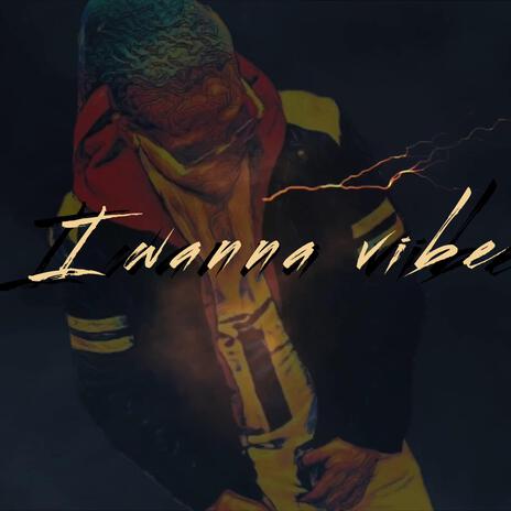 I wanna vibe | Boomplay Music