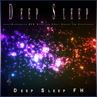 Deep Sleep: Background REM Music for Sweet Dreams and Sleep