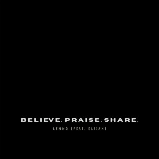 believe. praise. share.