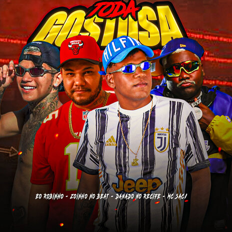 Toda Gostosa ft. Zoinho no Beat, Eo Robinho & MC Saci | Boomplay Music