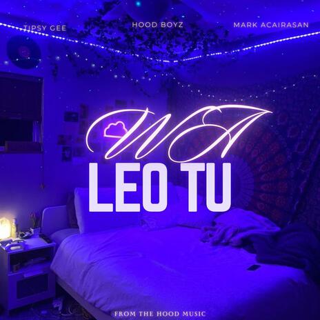 WA LEO TU ft. MARK ACAIRASAN & TIPSY GEE | Boomplay Music