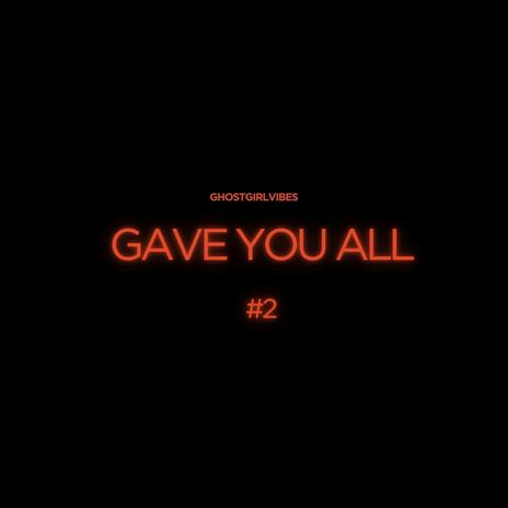 GAVE U ALL #2 | Boomplay Music