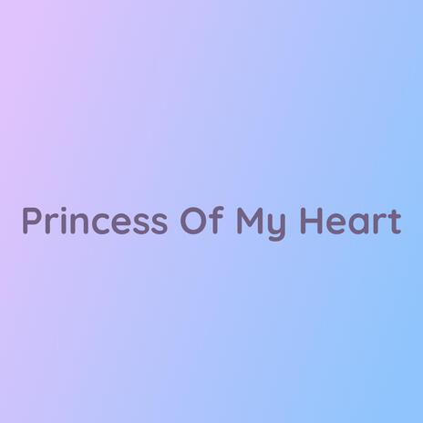 Princesss Of My Heart | Boomplay Music