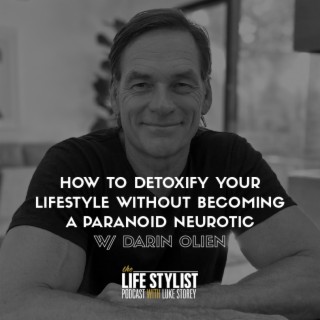 How to Detoxify Your Lifestyle Without Becoming a Paranoid Neurotic w/ Darin Olien #500