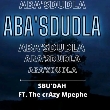 Abasdudla ft. Thee Crazy Mpephe | Boomplay Music