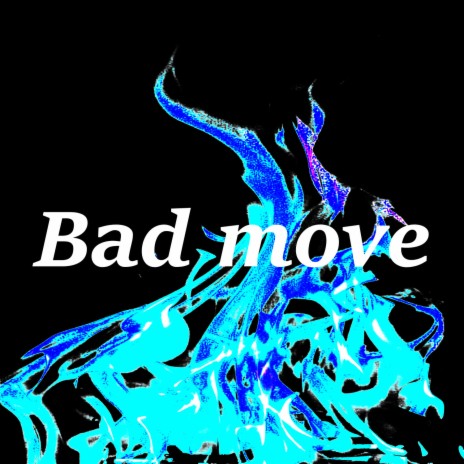 Bad move | Boomplay Music