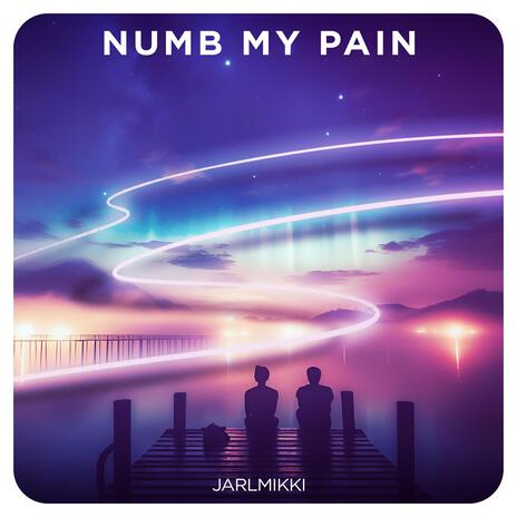 Numb My Pain | Boomplay Music