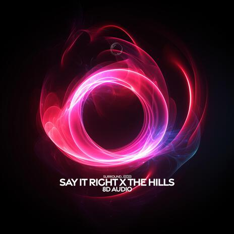 Say It Right X The Hills (8D Audio) ft. (((()))) | Boomplay Music