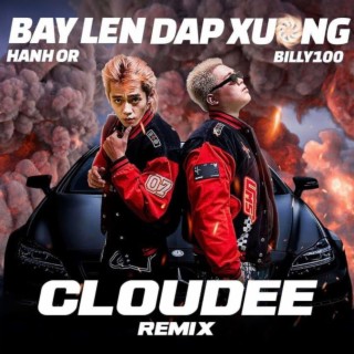 BAY LEN DAP XUONG (CLOUDEE Remix)