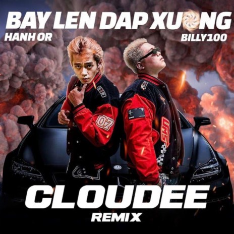 BAY LEN DAP XUONG (CLOUDEE Remix) ft. BILLY100 & Hành Or | Boomplay Music