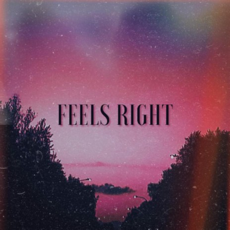 Feels Right | Boomplay Music