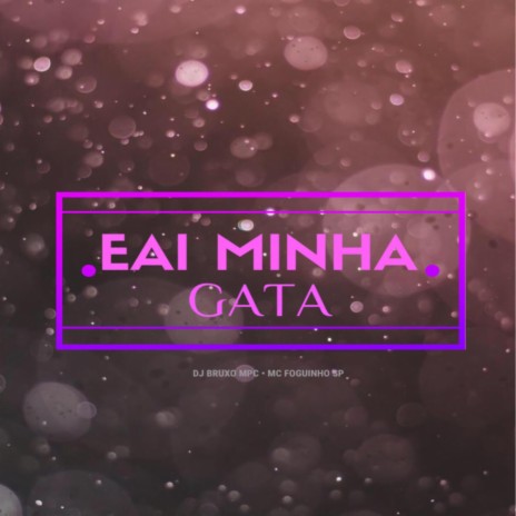 EAI MINHA GATA ft. Mc Foguinho SP | Boomplay Music