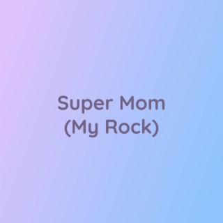 Super Mom (My Rock)