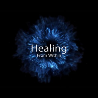 Healing From Within: Hz Music to Activate Body Healing, Restore Emotional Balance, Remove Negative Energy, Increase Focus and Concentration