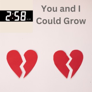 You And I Could Grow