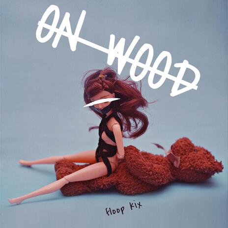 On Wood | Boomplay Music