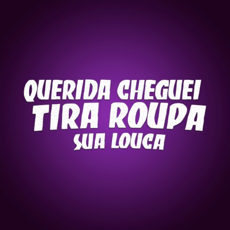 Querida Cheguei X Tira Roupa Sua Louca ft. Derik Silva | Boomplay Music