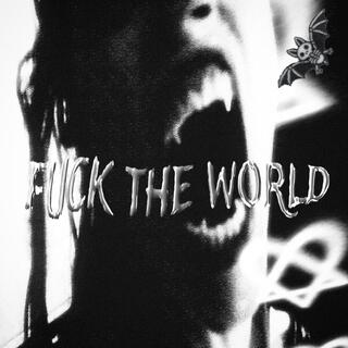 fuck the world