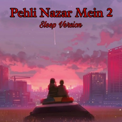 Pehli Nazar Mein 2 (Sleep Version) | Boomplay Music