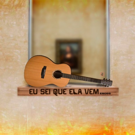 Eu Sei Que Ela Vem | Boomplay Music