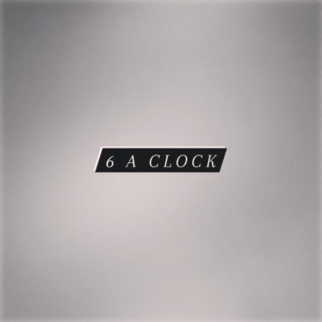 Six a Clock