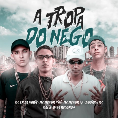 A Tropa do Nego ft. Mc Menor Vini, MC Menor LK, Dodiban Mc & MACIH | Boomplay Music