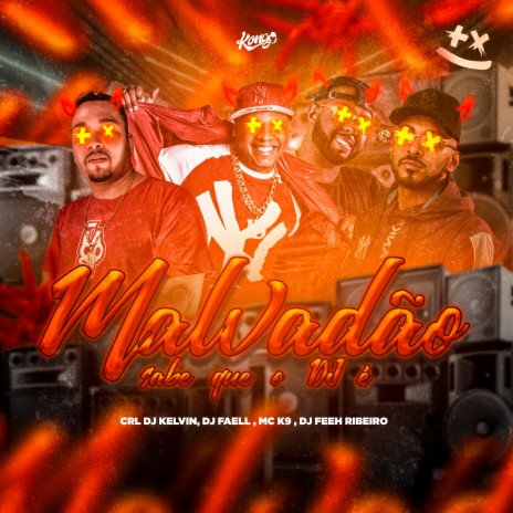 Sabe Que o Dj É Malvadão ft. DJ Faell, CRL DJ KELVIN & Dj Feeh Ribeiro | Boomplay Music