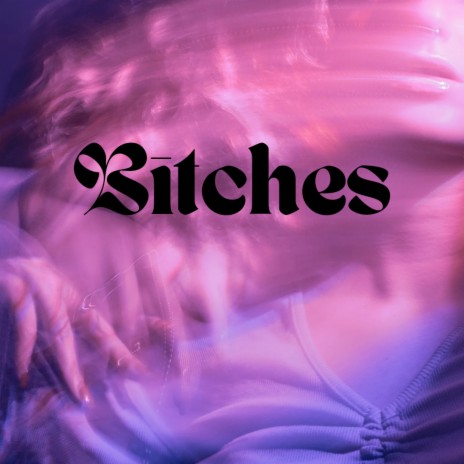 Bitches | Boomplay Music