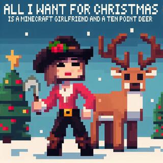 All I Want For Christmas Is A Minecraft Girlfriend And A Ten Point Deer