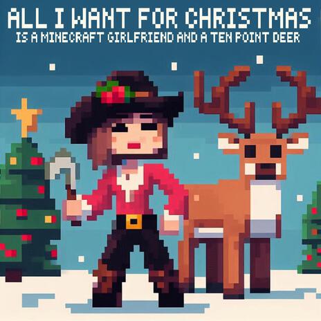 All I Want For Christmas Is A Minecraft Girlfriend And A Ten Point Deer | Boomplay Music