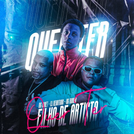 Quer Ter Filho de Artista ft. Mc Buret & MC Buraga | Boomplay Music