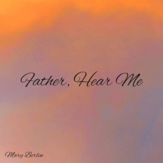 Father, Hear Me lyrics | Boomplay Music
