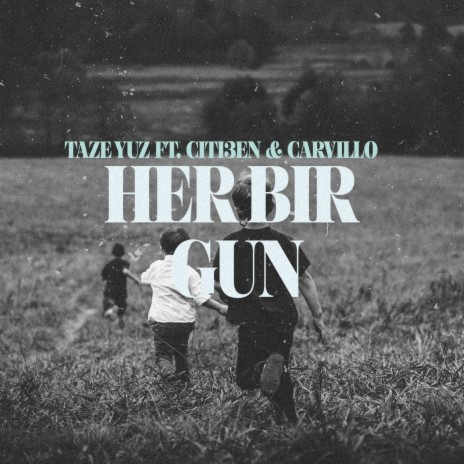 Her Bir Gun ft. Citi3en & Carvillo