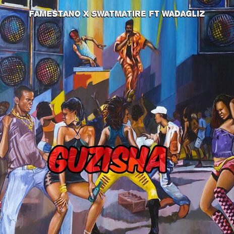 GUZISHA ft. FAME STANO, SWAT MATIRE & WADAGLIZ | Boomplay Music