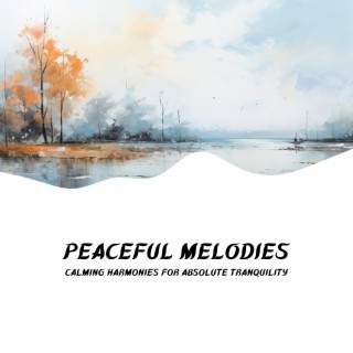 Peaceful Melodies: Calming Harmonies for Absolute Tranquility