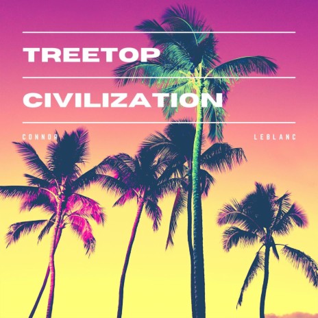 Treetop Civilization | Boomplay Music