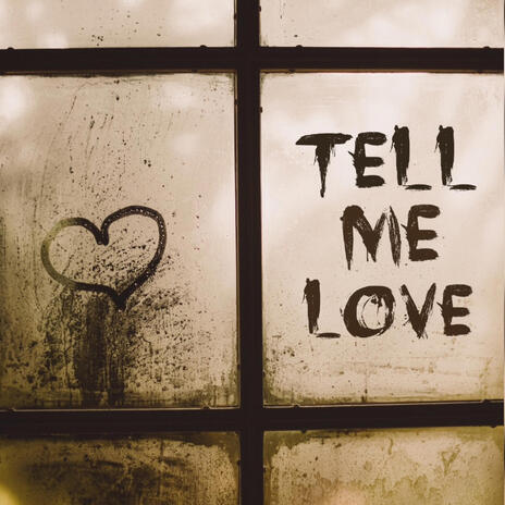 TELL ME LOVE