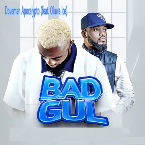 Bad Gul ft. Oluwa Ice | Boomplay Music