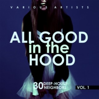 All Good In The Hood, Vol. 1 (30 Deep-House Neighbors)