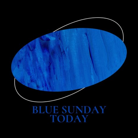 Blue Sunday Today | Boomplay Music