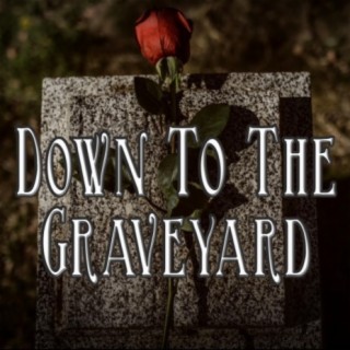 Down to the Graveyard