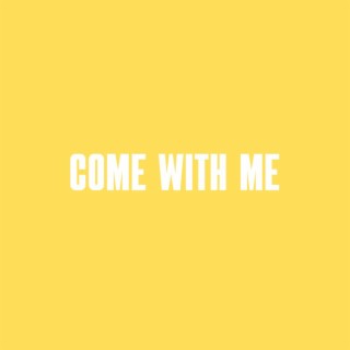 Come with me | Boomplay Music