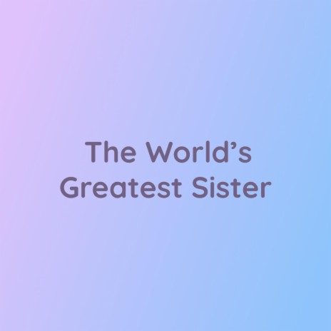 The World's Greatest Sister | Boomplay Music
