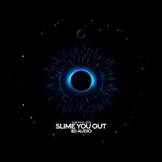 Slime You Out (8D Audio)