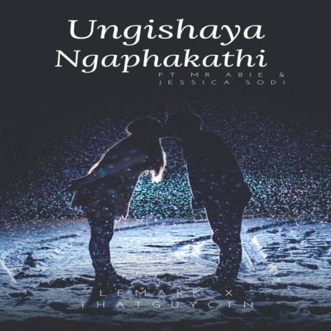 Ungishaya Ngaphakathi ft. THATGUYCTN, Jessica Sodi & Mr Abie | Boomplay Music