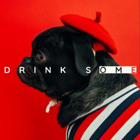 Drink Some | Boomplay Music